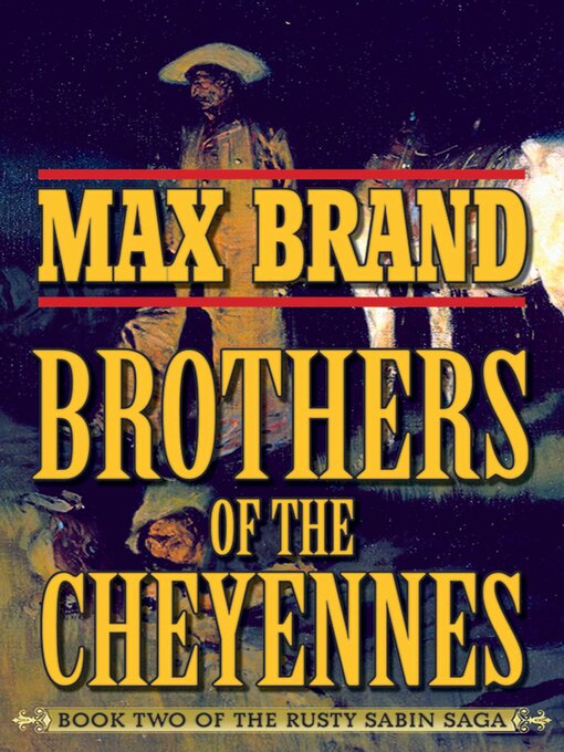 Title details for Brother of the Cheyennes: Book Two of the Rusty Sabin Saga by Max Brand - Available